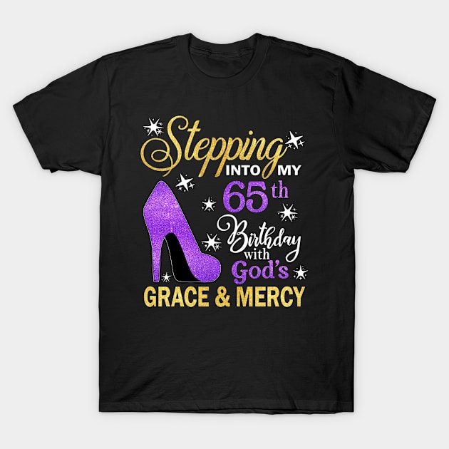 Stepping Into My 65th Birthday With God's Grace & Mercy Bday T-Shirt by MaxACarter